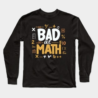 Bad At Math. Funny Maths Long Sleeve T-Shirt